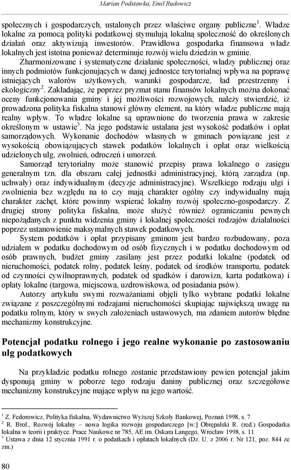 Prawidłowa gospodarka finansowa władz lokalnych jest istotna ponieważ determinuje rozwój wielu dziedzin w gminie.
