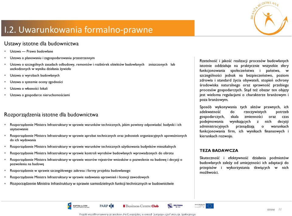 nieruchomościami Rozporządzenia istotne dla budownictwa Rozporządzenie Ministra Infrastruktury w sprawie warunków technicznych, jakim powinny odpowiadać budynki i ich usytuowanie Rozporządzenie