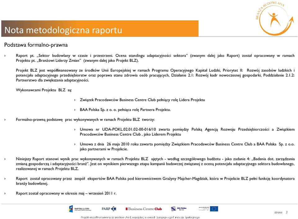 Projekt BLZ jest współfinansowany ze środków Unii Europejskiej w ramach Programu Operacyjnego Kapitał Ludzki, Priorytet II: Rozwój zasobów ludzkich i potencjału adaptacyjnego przedsiębiorstw oraz