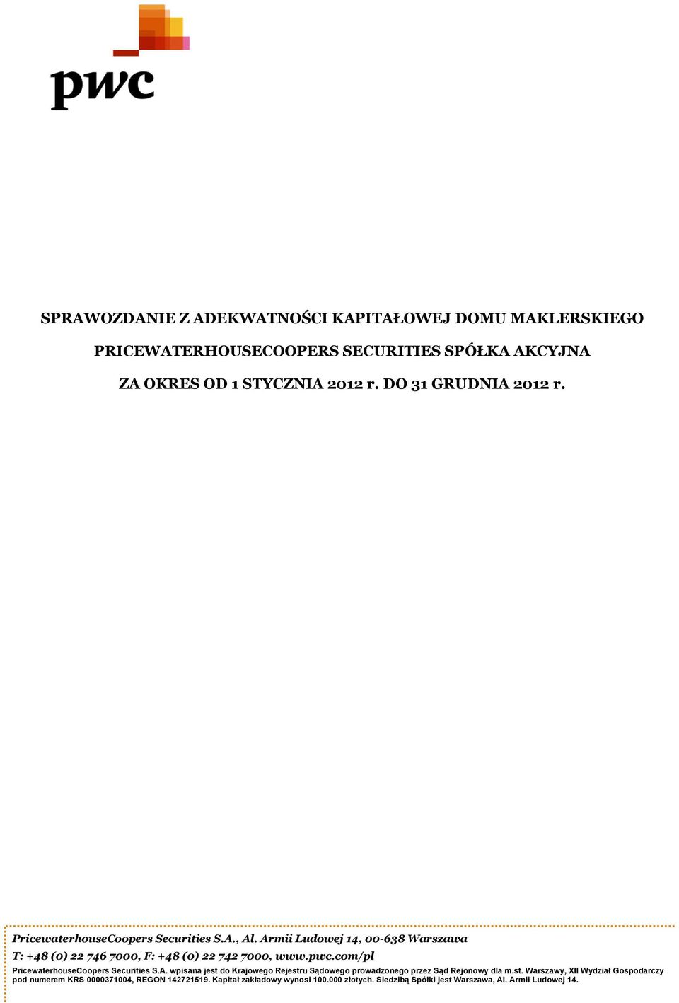 Armii Ludowej 14, 00-638 Warszawa T: +48 (0) 22 746 7000, F: +48 (0) 22 742 7000, www.pwc.com/pl PricewaterhouseCoopers Securities S.A. wpisana jest do Krajowego Rejestru Sądowego prowadzonego przez Sąd Rejonowy dla m.