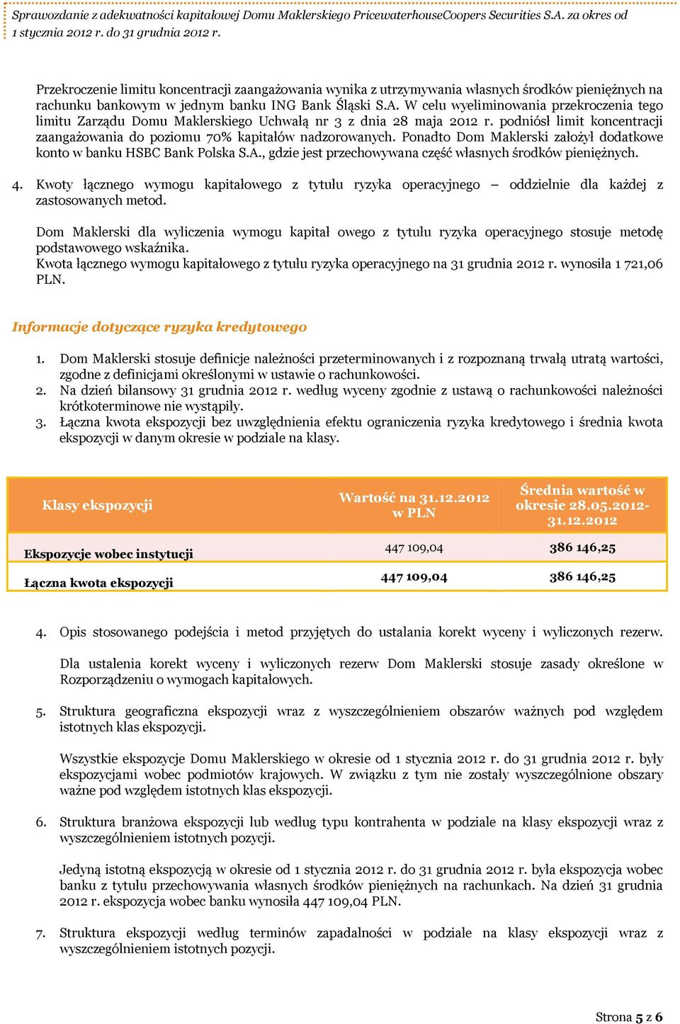 Ponadto Dom Maklerski założył dodatkowe konto w banku HSBC Bank Polska S.A., gdzie jest przechowywana część własnych środków pieniężnych. 4.