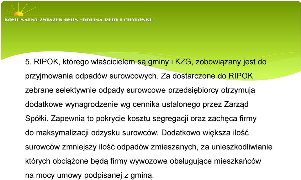 przez Zarząd Spółki. Zapewnia to pokrycie kosztu segregacji oraz zachęca firmy do maksymalizacji odzysku surowców.