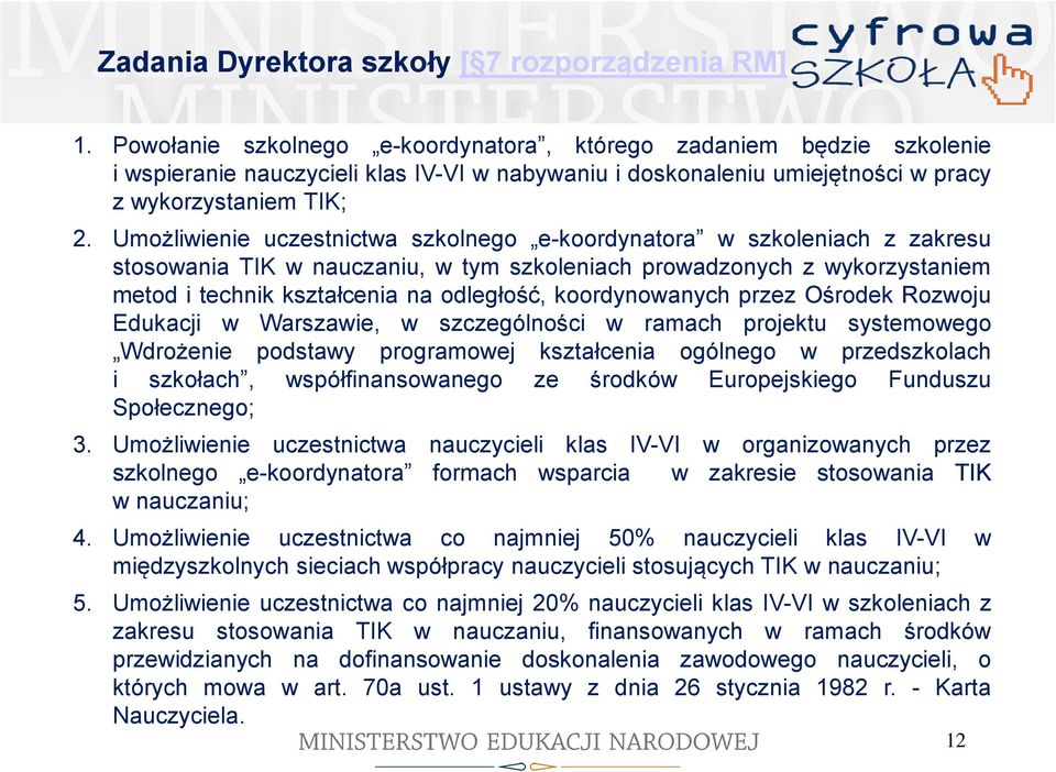 Umożliwienie uczestnictwa szkolnego e-koordynatora w szkoleniach z zakresu stosowania TIK w nauczaniu, w tym szkoleniach prowadzonych z wykorzystaniem metod i technik kształcenia na odległość,