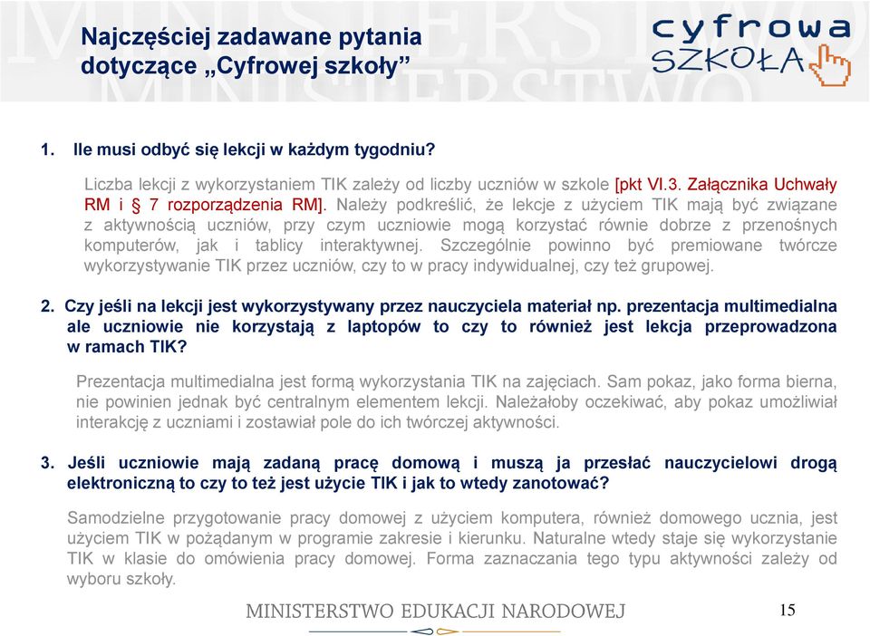 Należy podkreślić, że lekcje z użyciem TIK mają być związane z aktywnością uczniów, przy czym uczniowie mogą korzystać równie dobrze z przenośnych komputerów, jak i tablicy interaktywnej.