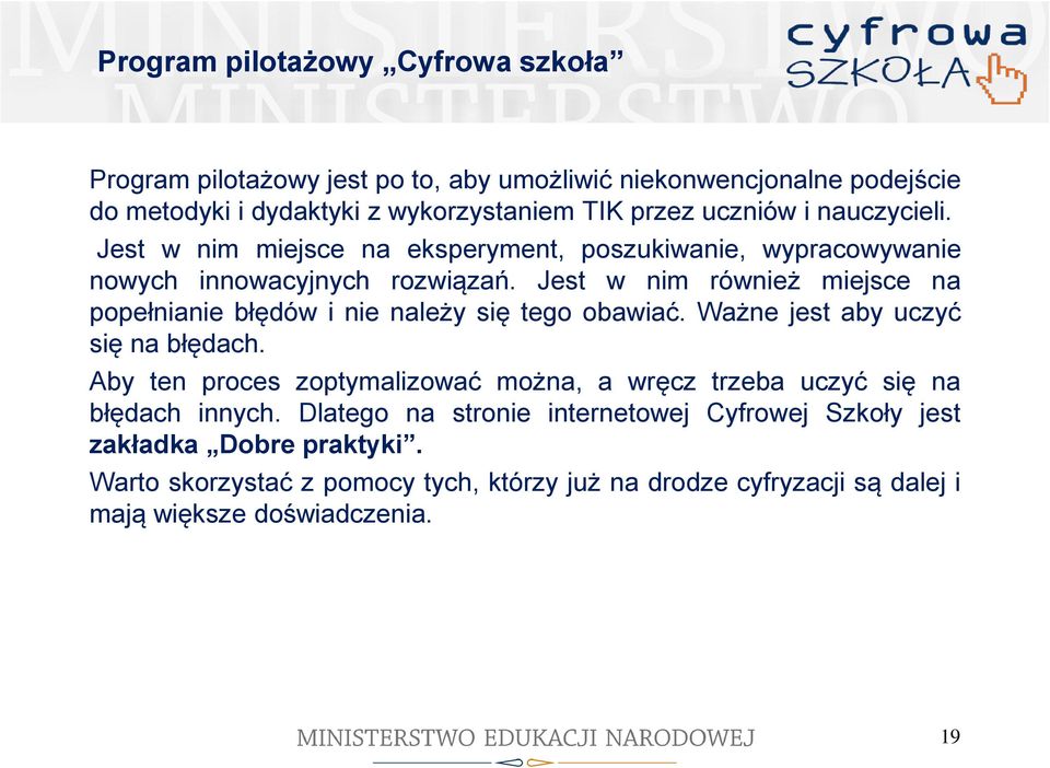 Jest w nim również miejsce na popełnianie błędów i nie należy się tego obawiać. Ważne jest aby uczyć się na błędach.