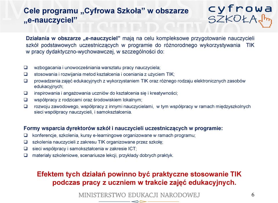 z użyciem TIK; prowadzenia zajęć edukacyjnych z wykorzystaniem TIK oraz różnego rodzaju elektronicznych zasobów edukacyjnych; inspirowania i angażowania uczniów do kształcenia się i kreatywności;