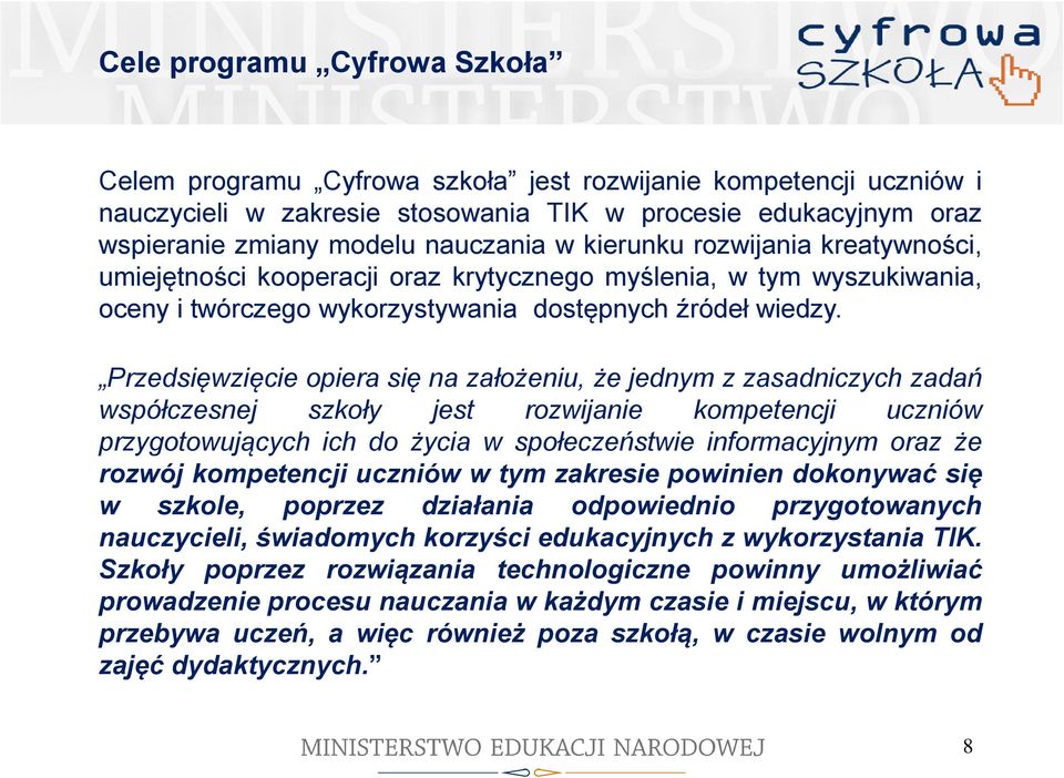 Przedsięwzięcie opiera się na założeniu, że jednym z zasadniczych zadań współczesnej szkoły jest rozwijanie kompetencji uczniów przygotowujących ich do życia w społeczeństwie informacyjnym oraz że