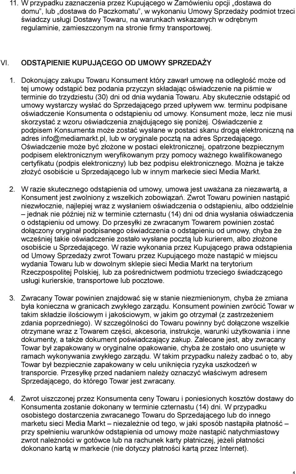 Dokonujący zakupu Towaru Konsument który zawarł umowę na odległość może od tej umowy odstąpić bez podania przyczyn składając oświadczenie na piśmie w terminie do trzydziestu (30) dni od dnia wydania