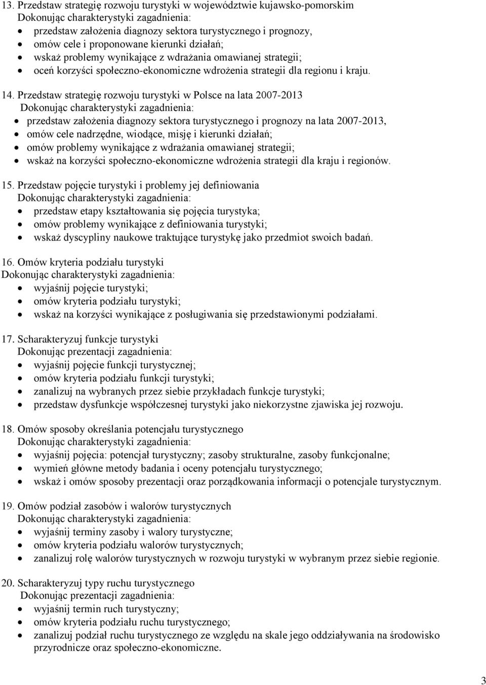 Przedstaw strategię rozwoju turystyki w Polsce na lata 2007-2013 przedstaw założenia diagnozy sektora turystycznego i prognozy na lata 2007-2013, omów cele nadrzędne, wiodące, misję i kierunki