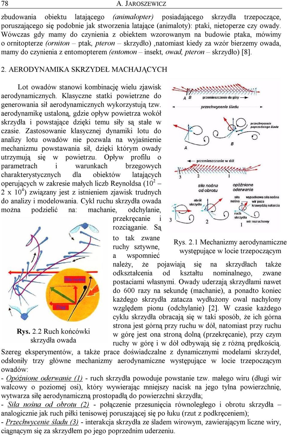 (entomon insekt, owad, pteron skrzydło) [8].. AEODYNAMIKA SKZYDEŁ MACHAJĄCYCH Lot owadów stanowi kombinację wielu zjawisk aerodynamicznych.