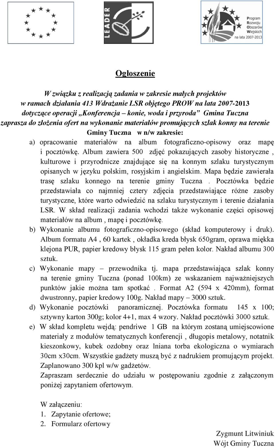 pocztówkę. Album zawiera 500 zdjęć pokazujących zasoby historyczne, kulturowe i przyrodnicze znajdujące się na konnym szlaku turystycznym opisanych w języku polskim, rosyjskim i angielskim.