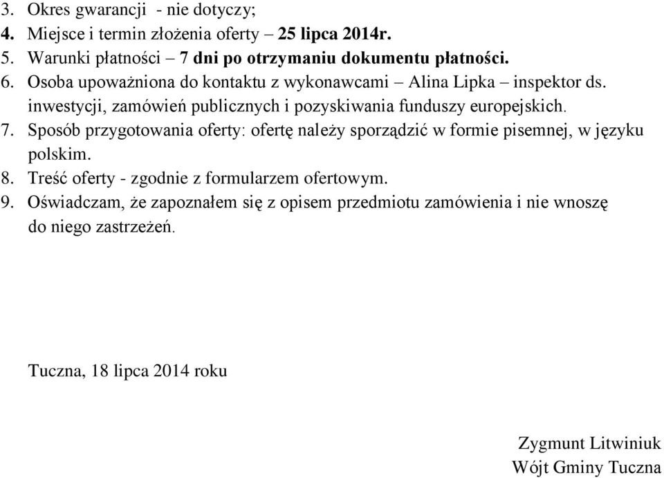 Sposób przygotowania oferty: ofertę należy sporządzić w formie pisemnej, w języku polskim. 8. Treść oferty - zgodnie z formularzem ofertowym. 9.