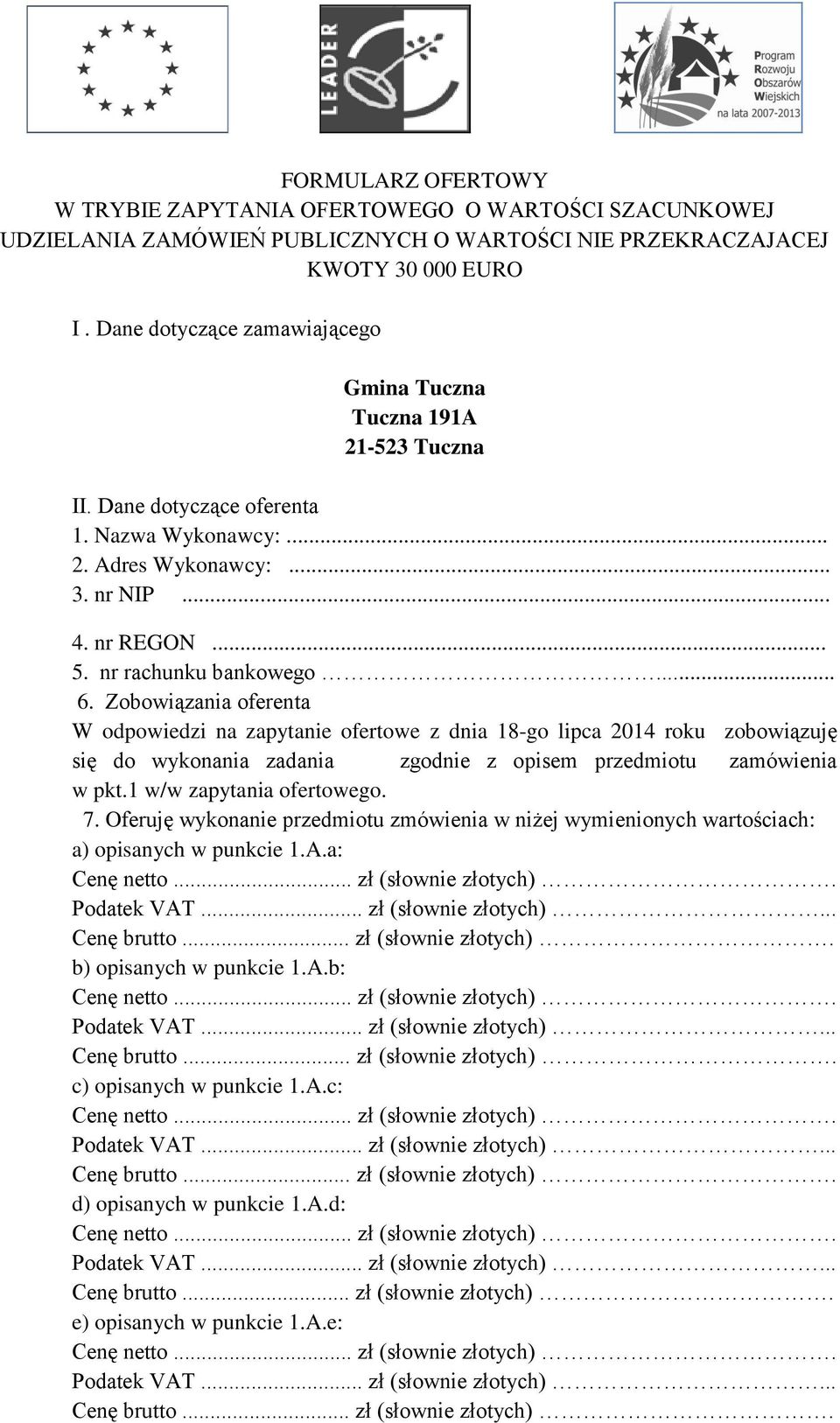 .. 6. Zobowiązania oferenta W odpowiedzi na zapytanie ofertowe z dnia 18-go lipca 2014 roku zobowiązuję się do wykonania zadania zgodnie z opisem przedmiotu zamówienia w pkt.
