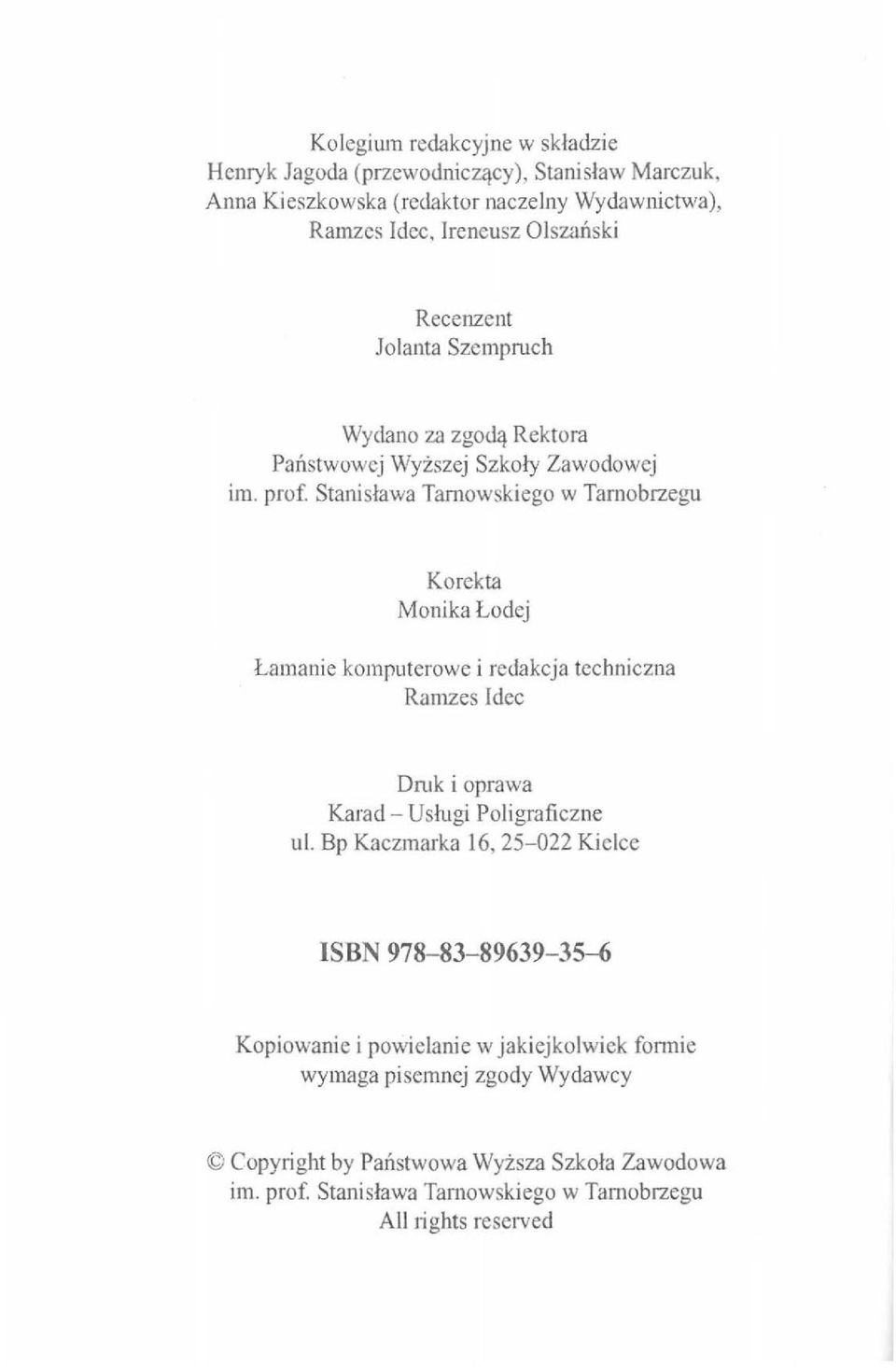 Stanisława Tarnowskiego w Tarnobrzegu Korekta Monika Łodej Łamanie komputerowe i redakcja techniczna Ramzes Idec Druk i oprawa Karad - Usługi Poligraficzne ul.