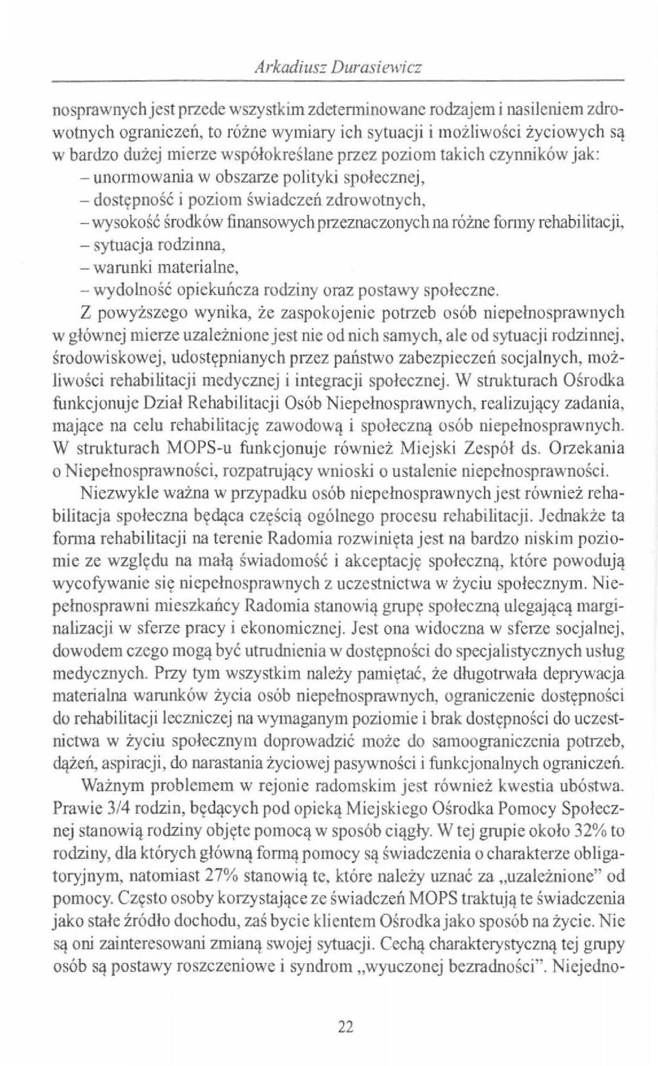 fonny rehabilitacji, - sytuacja rodzinna, - warunki materialne, - wydolność opiekuńcza rodziny oraz postawy społeczne.