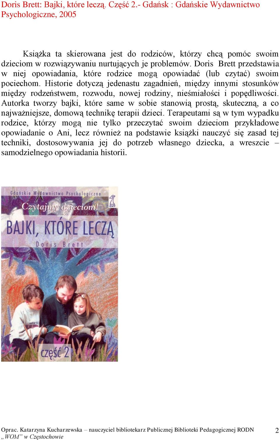 Doris Brett przedstawia w niej opowiadania, które rodzice mogą opowiadać (lub czytać) swoim pociechom.