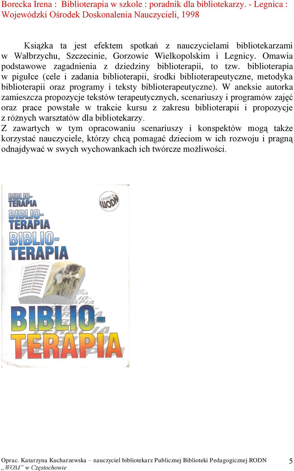 Omawia podstawowe zagadnienia z dziedziny biblioterapii, to tzw.