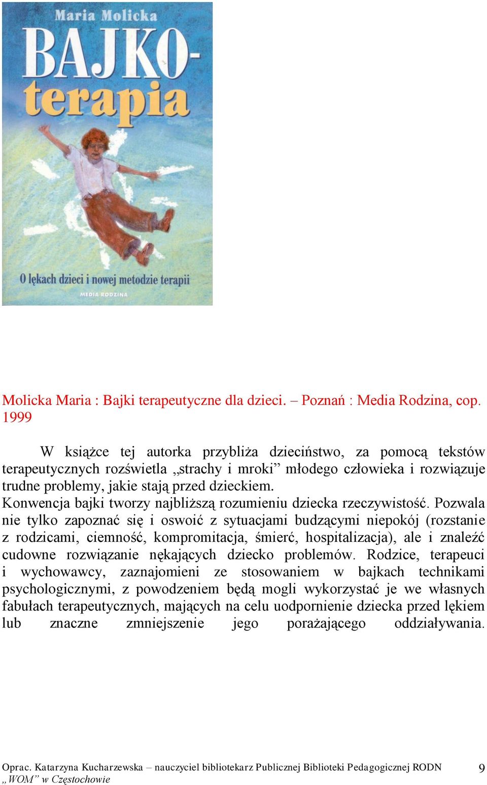 Konwencja bajki tworzy najbliższą rozumieniu dziecka rzeczywistość.