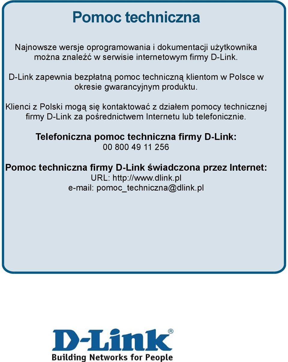 Klienci z Polski mogą się kontaktować z działem pomocy technicznej firmy D-Link za pośrednictwem Internetu lub telefonicznie.