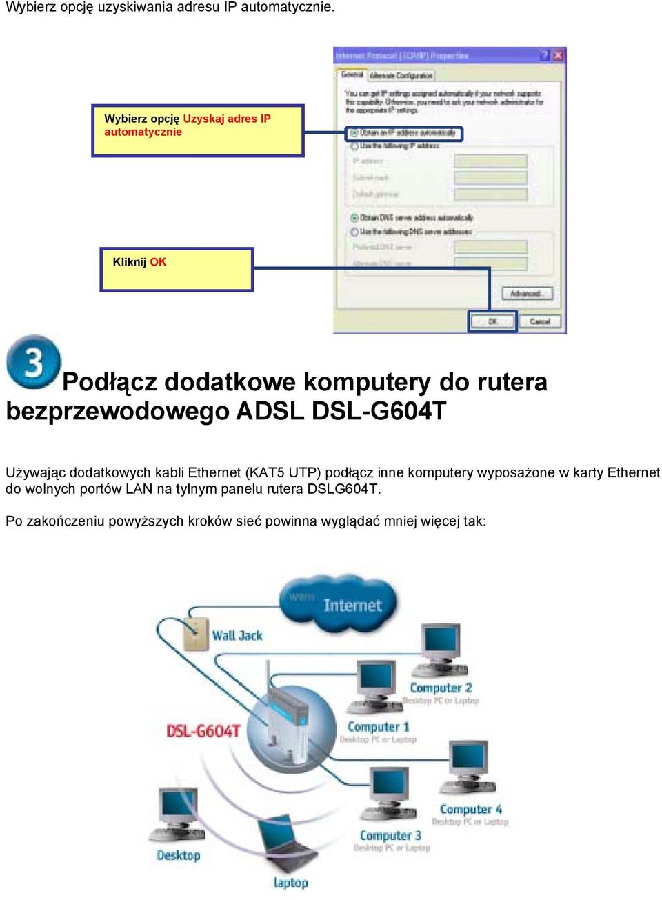 bezprzewodowego ADSL DSL-G604T Używając dodatkowych kabli Ethernet (KAT5 UTP) podłącz inne komputery
