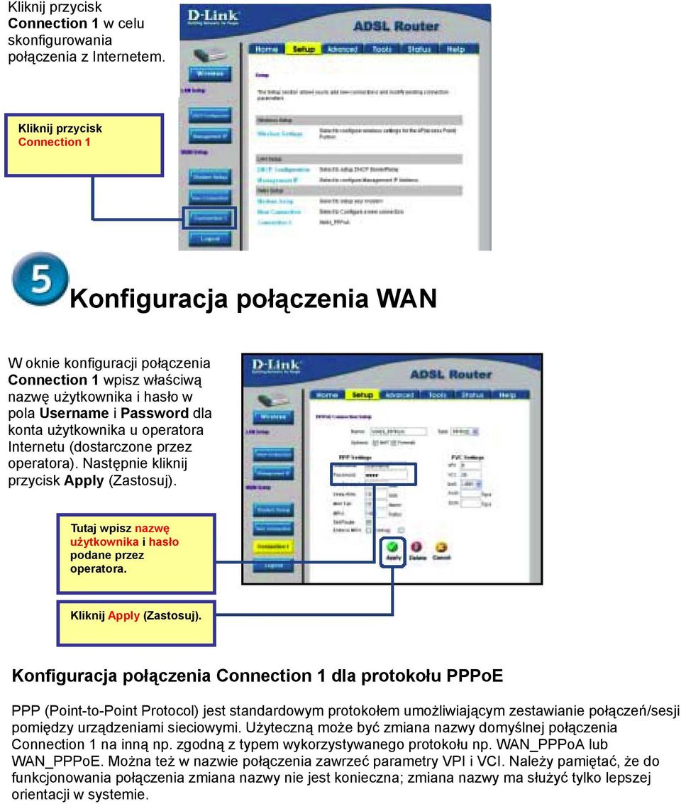 operatora Internetu (dostarczone przez operatora). Następnie kliknij przycisk Apply (Zastosuj). Tutaj wpisz nazwę użytkownika i hasło podane przez operatora. Kliknij Apply (Zastosuj).