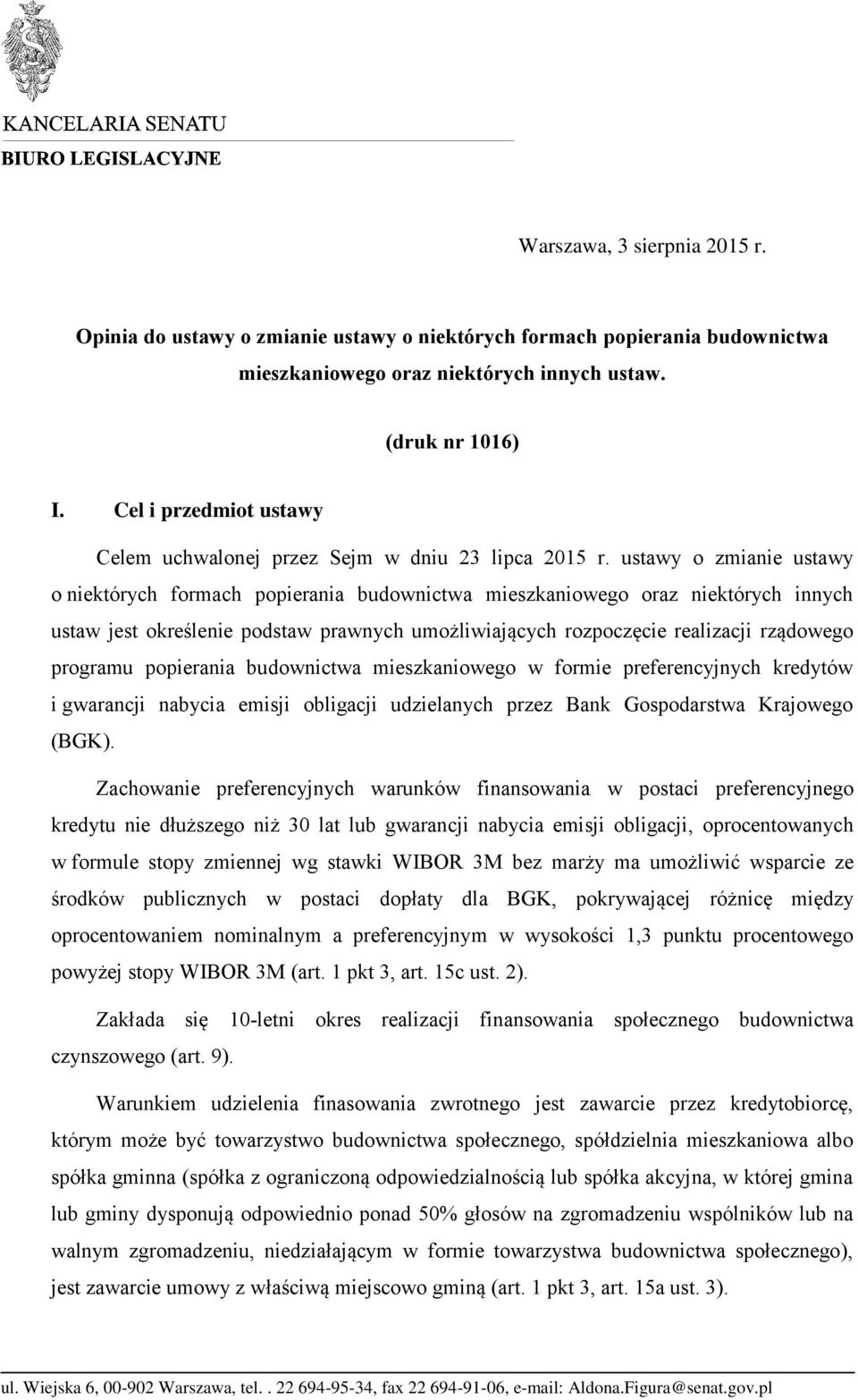 ustawy o zmianie ustawy o niektórych formach popierania budownictwa mieszkaniowego oraz niektórych innych ustaw jest określenie podstaw prawnych umożliwiających rozpoczęcie realizacji rządowego