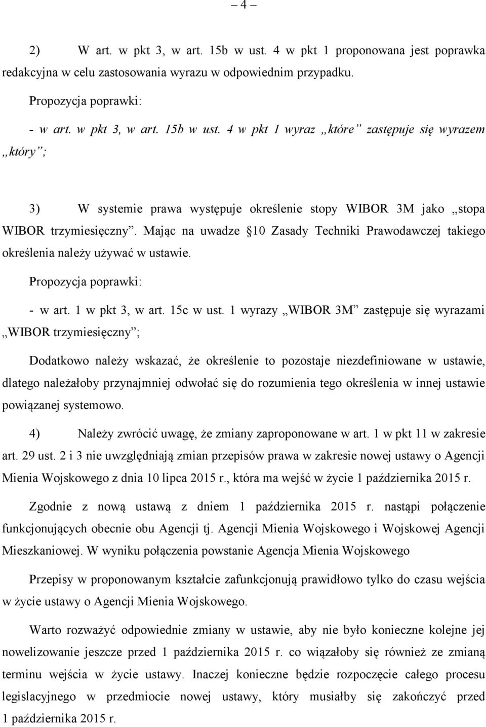 1 wyrazy WIBOR 3M zastępuje się wyrazami WIBOR trzymiesięczny ; Dodatkowo należy wskazać, że określenie to pozostaje niezdefiniowane w ustawie, dlatego należałoby przynajmniej odwołać się do