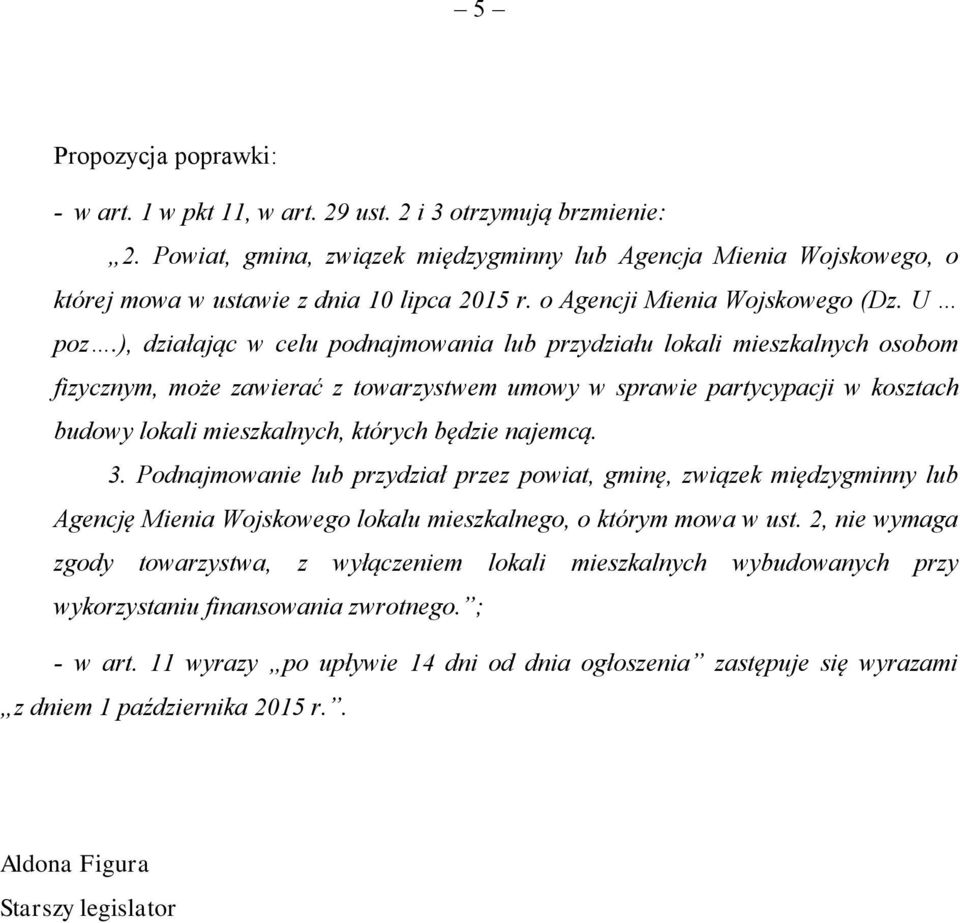 ), działając w celu podnajmowania lub przydziału lokali mieszkalnych osobom fizycznym, może zawierać z towarzystwem umowy w sprawie partycypacji w kosztach budowy lokali mieszkalnych, których będzie
