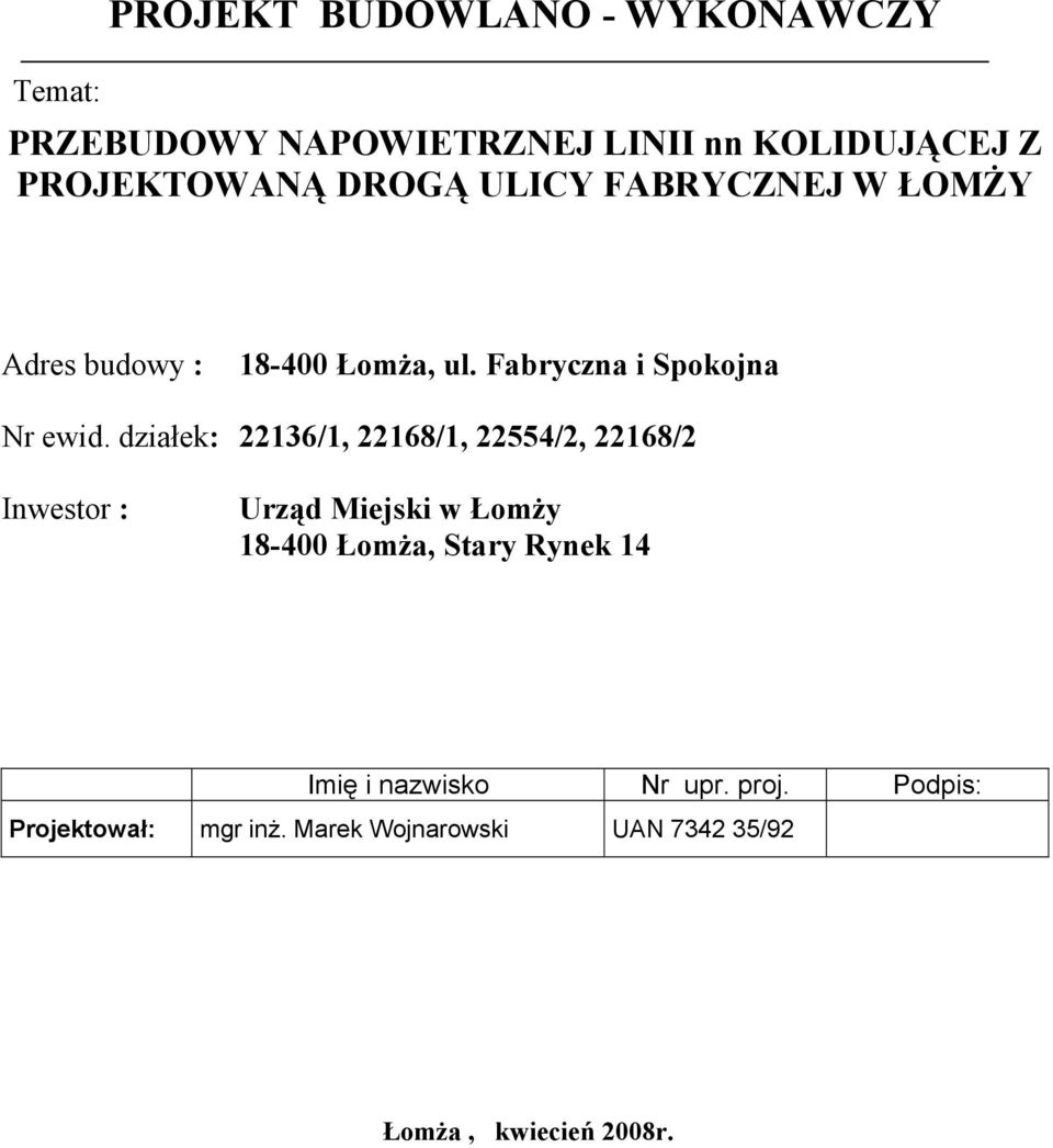 działek: 22136/1, 22168/1, 22554/2, 22168/2 Inwestor : Urząd Miejski w Łomży 18-400 Łomża, Stary Rynek