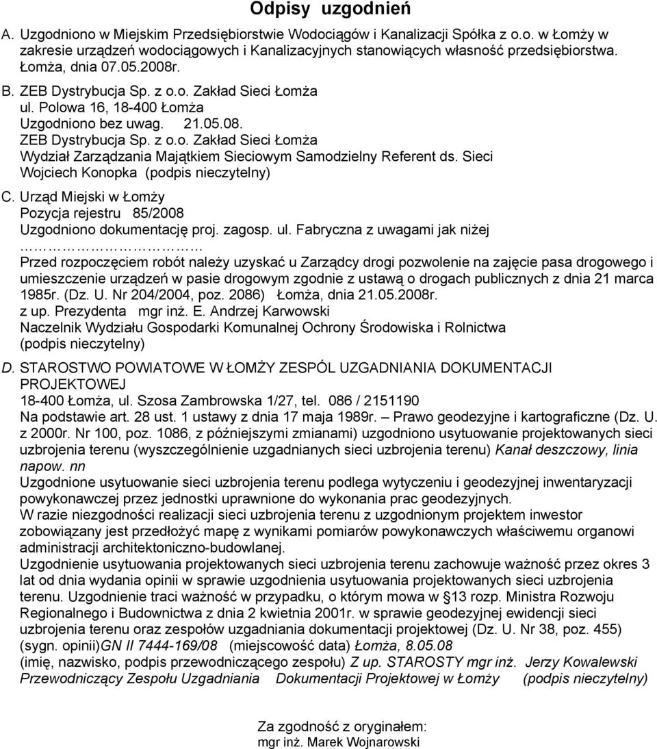 Sieci Wojciech Konopka (podpis nieczytelny) C. Urząd Miejski w Łomży Pozycja rejestru 85/2008 Uzgodniono dokumentację proj. zagosp. ul.