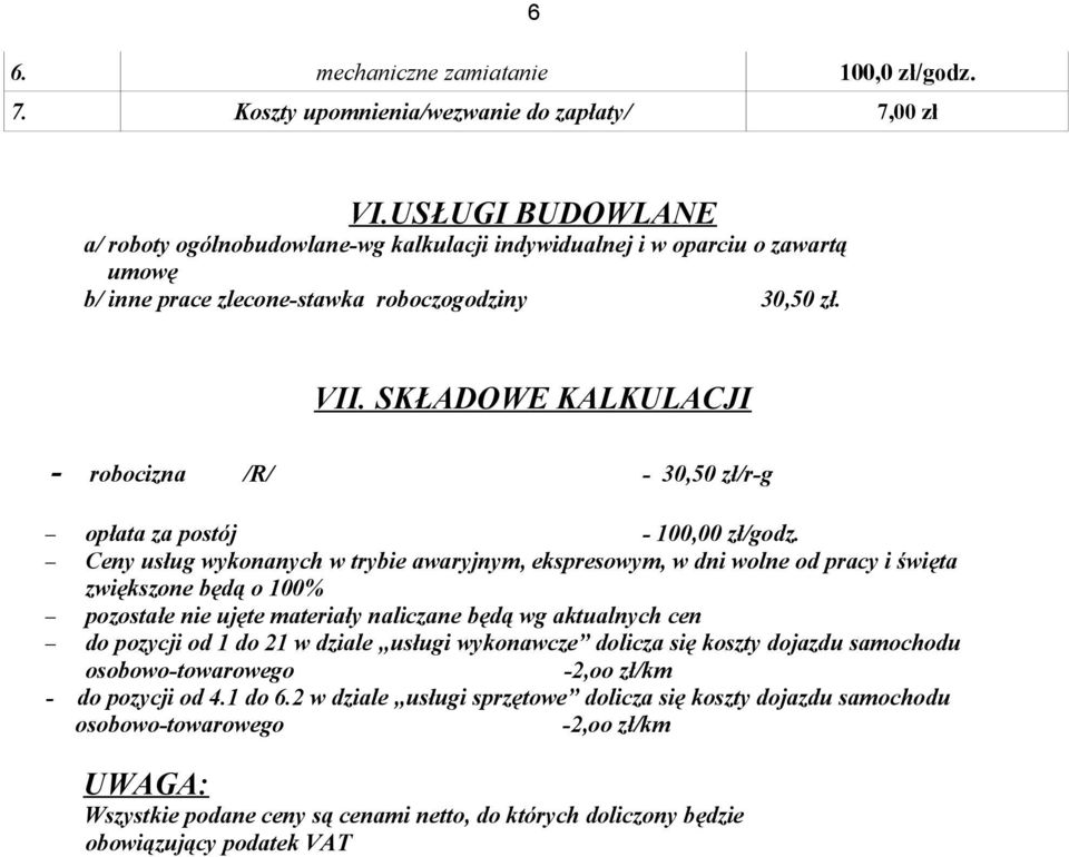 SKŁADOWE KALKULACJI - robocizna /R/ - 30,50 zł/r-g opłata za postój - 100,00 zł/godz.