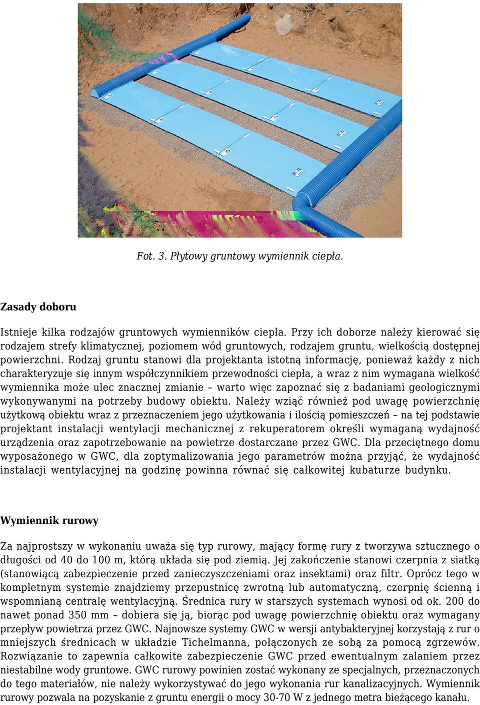 Rodzaj gruntu stanowi dla projektanta istotną informację, ponieważ każdy z nich charakteryzuje się innym współczynnikiem przewodności ciepła, a wraz z nim wymagana wielkość wymiennika może ulec
