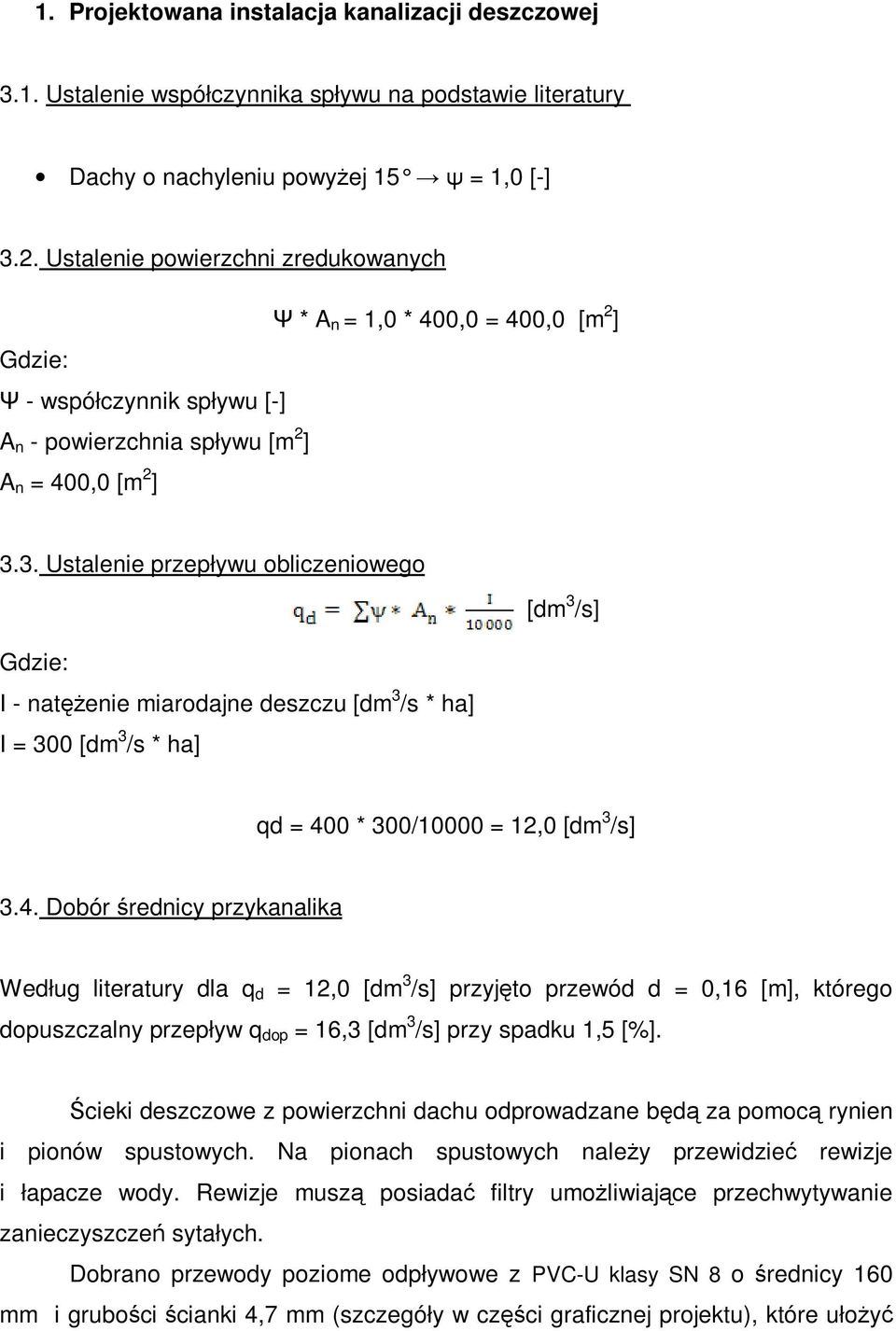 3. Ustalenie przepływu obliczeniowego [dm 3 /s] Gdzie: I - natężenie miarodajne deszczu [dm 3 /s * ha] I = 300 [dm 3 /s * ha] qd = 40