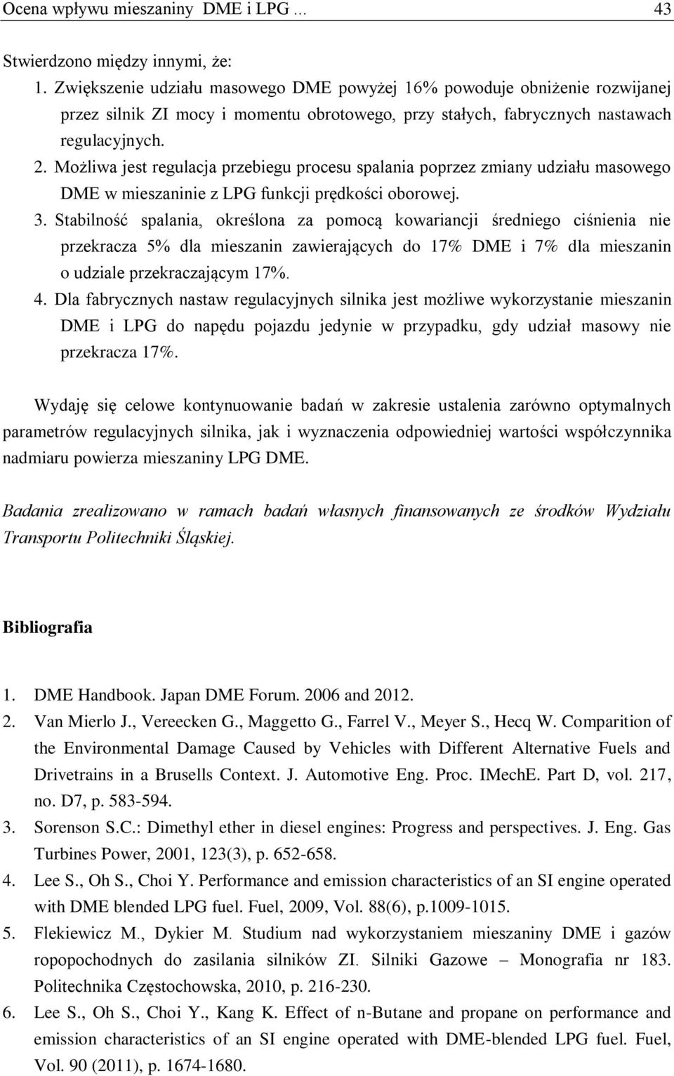 Możliwa jest regulacja przebiegu procesu spalania poprzez zmiany udziału masowego DME w mieszaninie z LPG funkcji prędkości oborowej. 3.