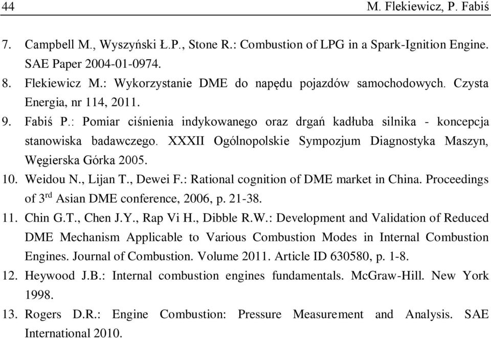 XXXII Ogólnopolskie Sympozjum Diagnostyka Maszyn, Węgierska Górka 2005. 10. Weidou N., Lijan T., Dewei F.: Rational cognition of DME market in China. Proceedings of 3 rd Asian DME conference, 2006, p.