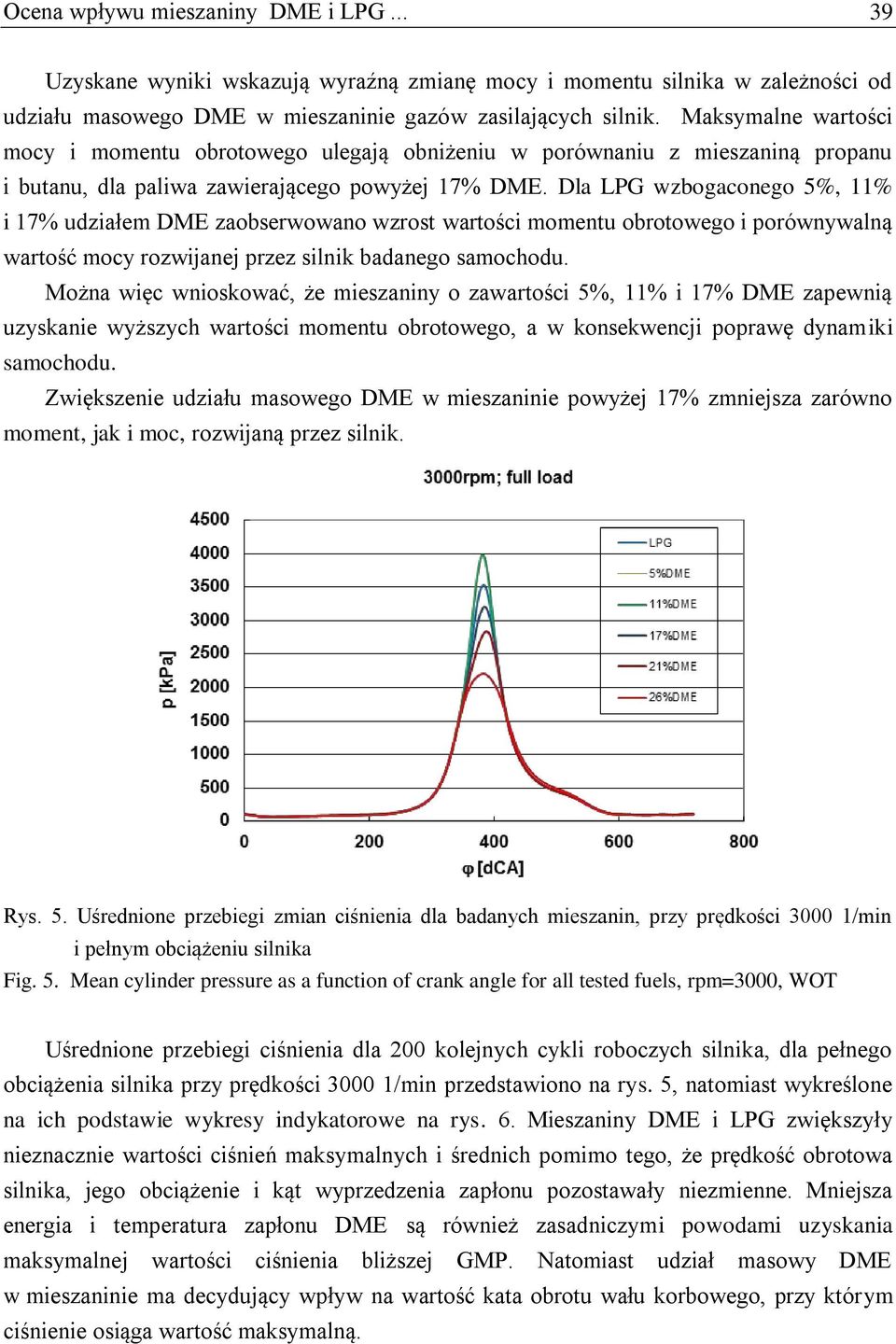 Dla LPG wzbogaconego 5%, 11% i 17% udziałem DME zaobserwowano wzrost wartości momentu obrotowego i porównywalną wartość mocy rozwijanej przez silnik badanego samochodu.