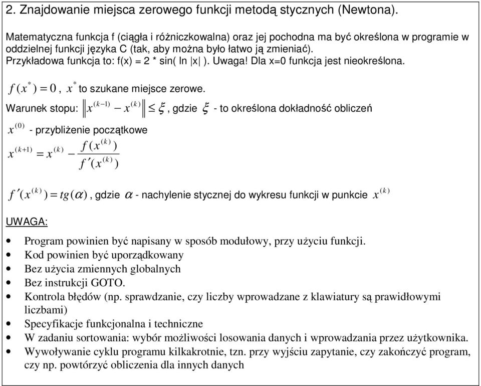 moŝna było łatwo ją zmieniać). Przykładowa funkcja to: f() = 2 * sin( ln ). Uwaga! Dla =0 funkcja jest nieokreślona.