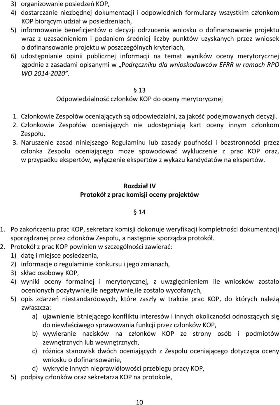 opinii publicznej informacji na temat wyników oceny merytorycznej zgodnie z zasadami opisanymi w Podręczniku dla wnioskodawców EFRR w ramach RPO WO 2014-2020.