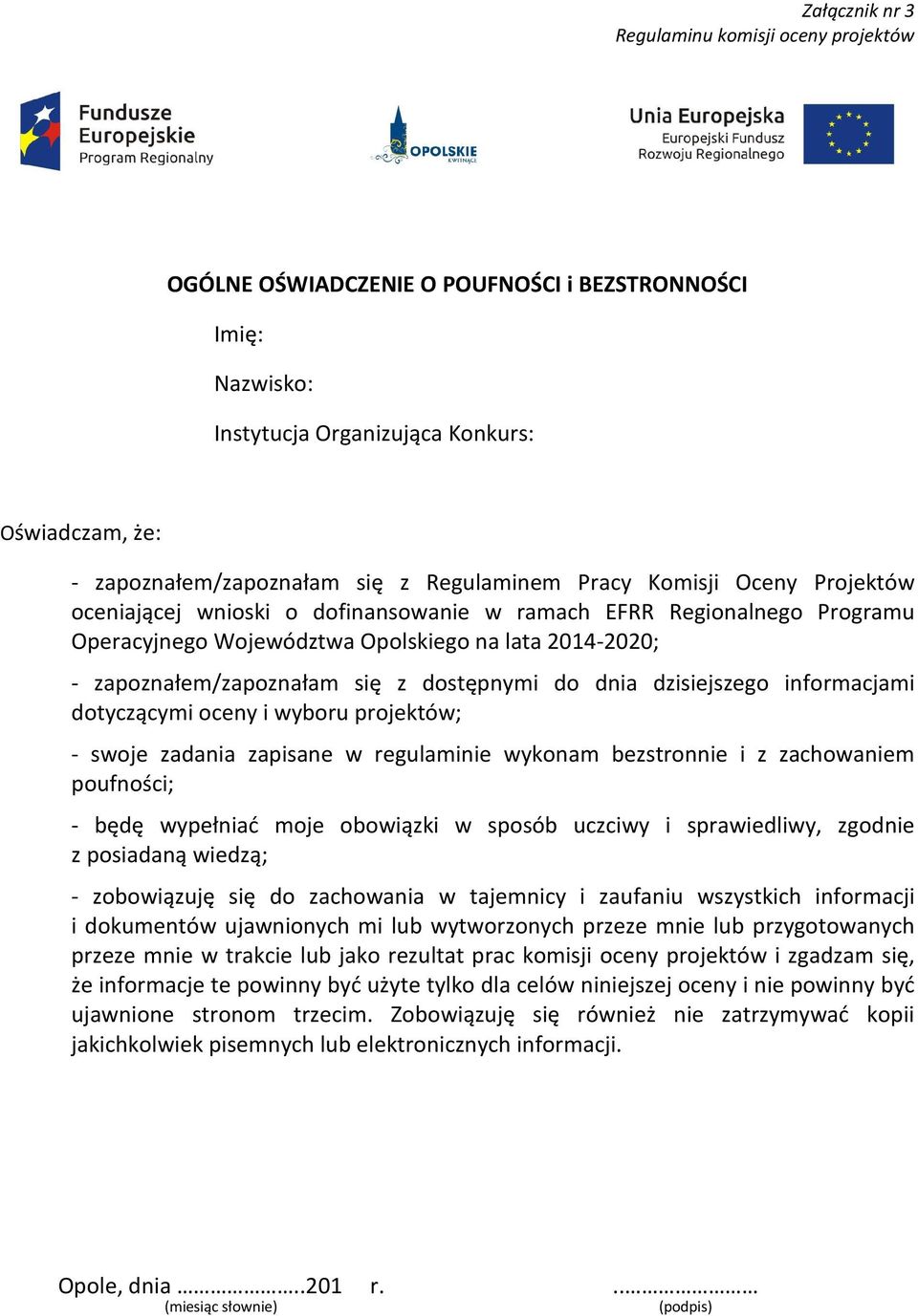 informacjami dotyczącymi oceny i wyboru projektów; - swoje zadania zapisane w regulaminie wykonam bezstronnie i z zachowaniem poufności; - będę wypełniać moje obowiązki w sposób uczciwy i