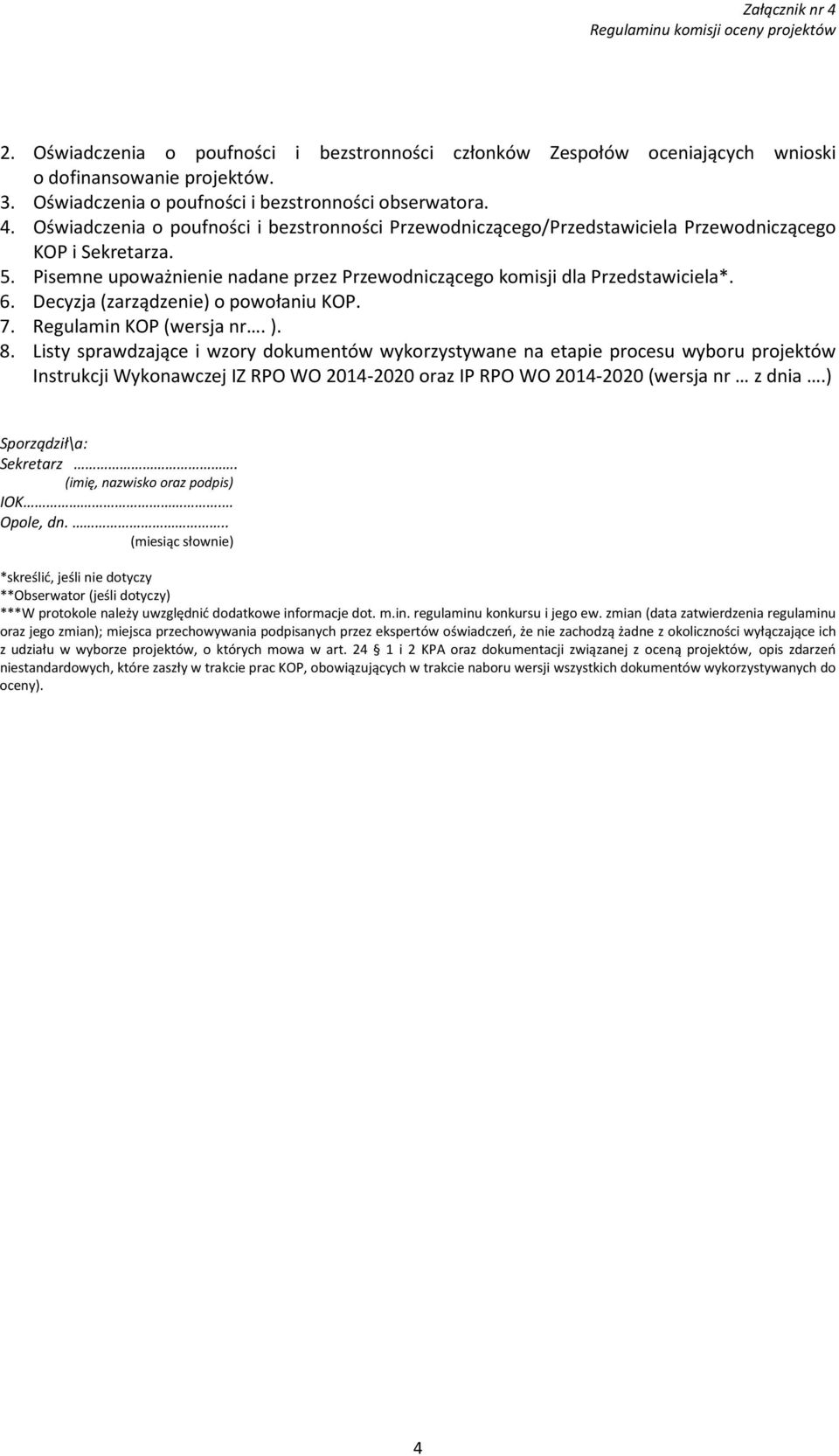 Listy sprawdzające i wzory dokumentów wykorzystywane na etapie procesu wyboru projektów Instrukcji Wykonawczej IZ RPO WO 2014-2020 oraz IP RPO WO 2014-2020 (wersja nr z dnia.) Sporządził\a: Sekretarz.