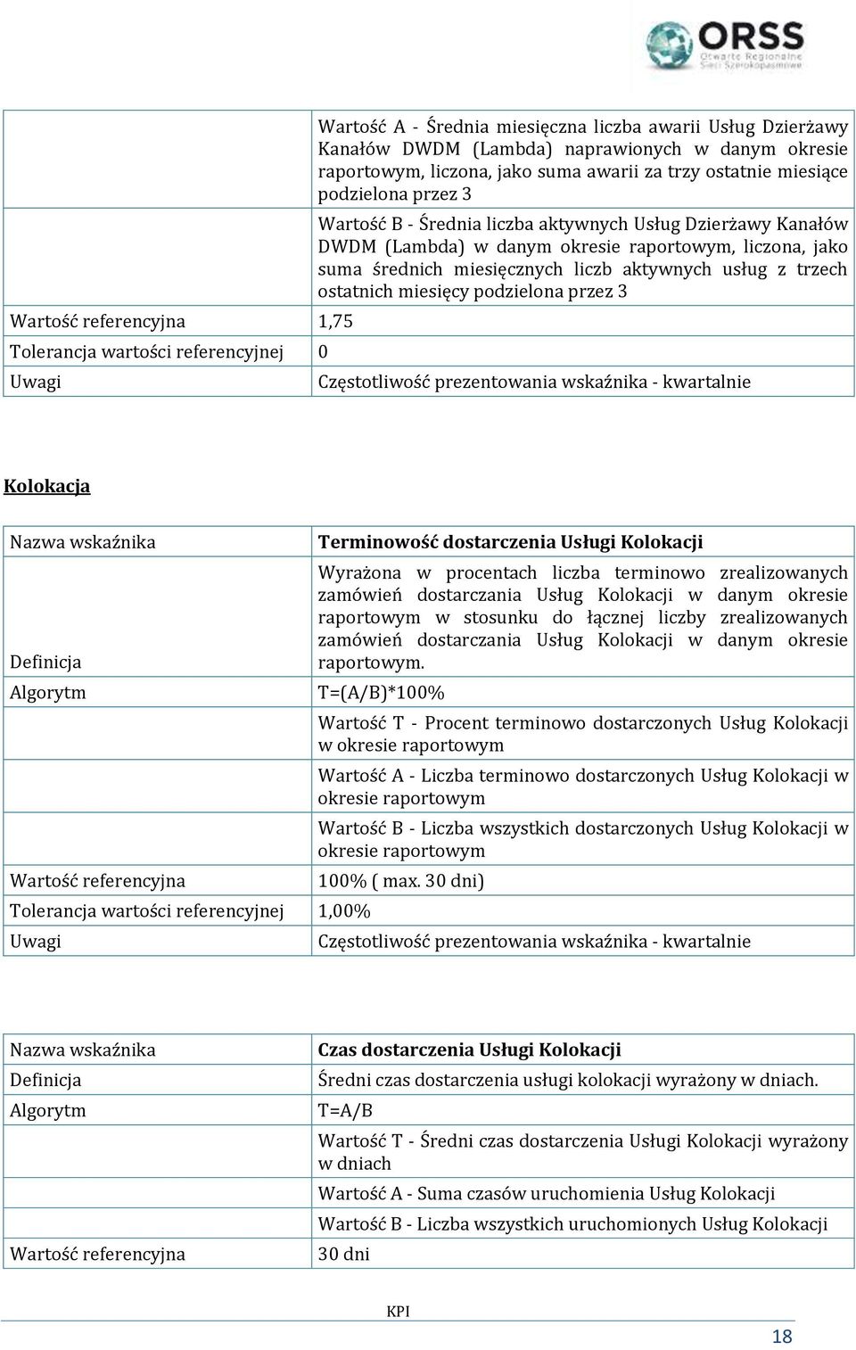 podzielona przez 3 Kolokacja 1,00% Terminowość dostarczenia Usługi Kolokacji Wyrażona w procentach liczba terminowo zrealizowanych zamówień dostarczania Usług Kolokacji w danym okresie raportowym w