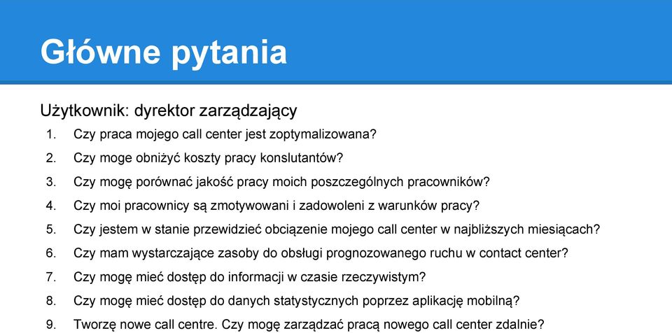 Czy jestem w stanie przewidzieć obciązenie mojego call center w najbliższych miesiącach? 6. Czy mam wystarczające zasoby do obsługi prognozowanego ruchu w contact center?