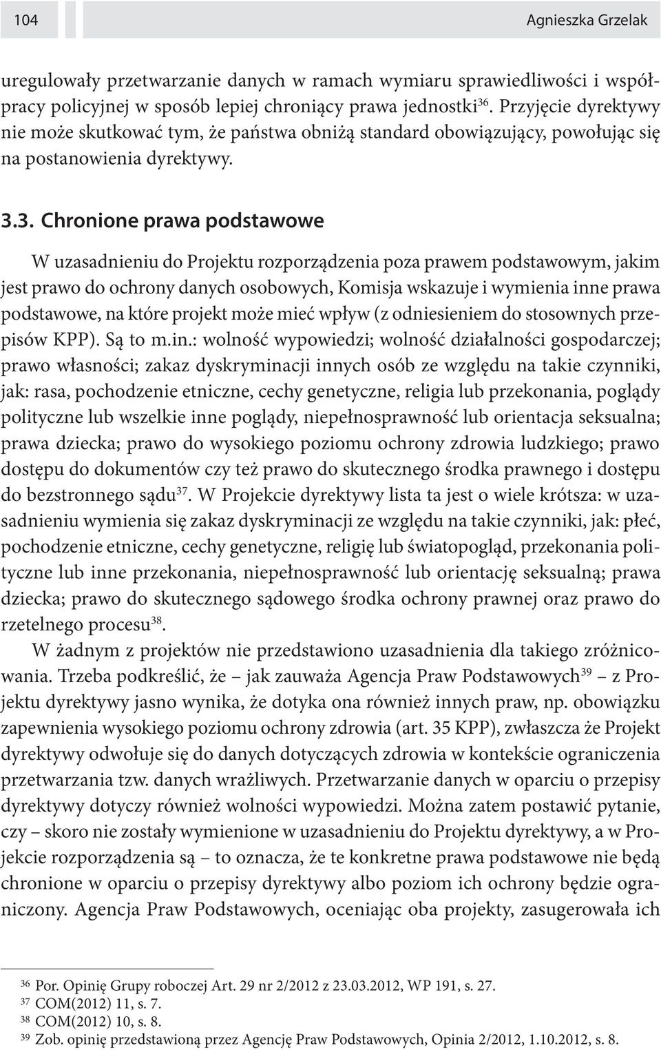 3. Chronione prawa podstawowe W uzasadnieniu do Projektu rozporządzenia poza prawem podstawowym, jakim jest prawo do ochrony danych osobowych, Komisja wskazuje i wymienia inne prawa podstawowe, na