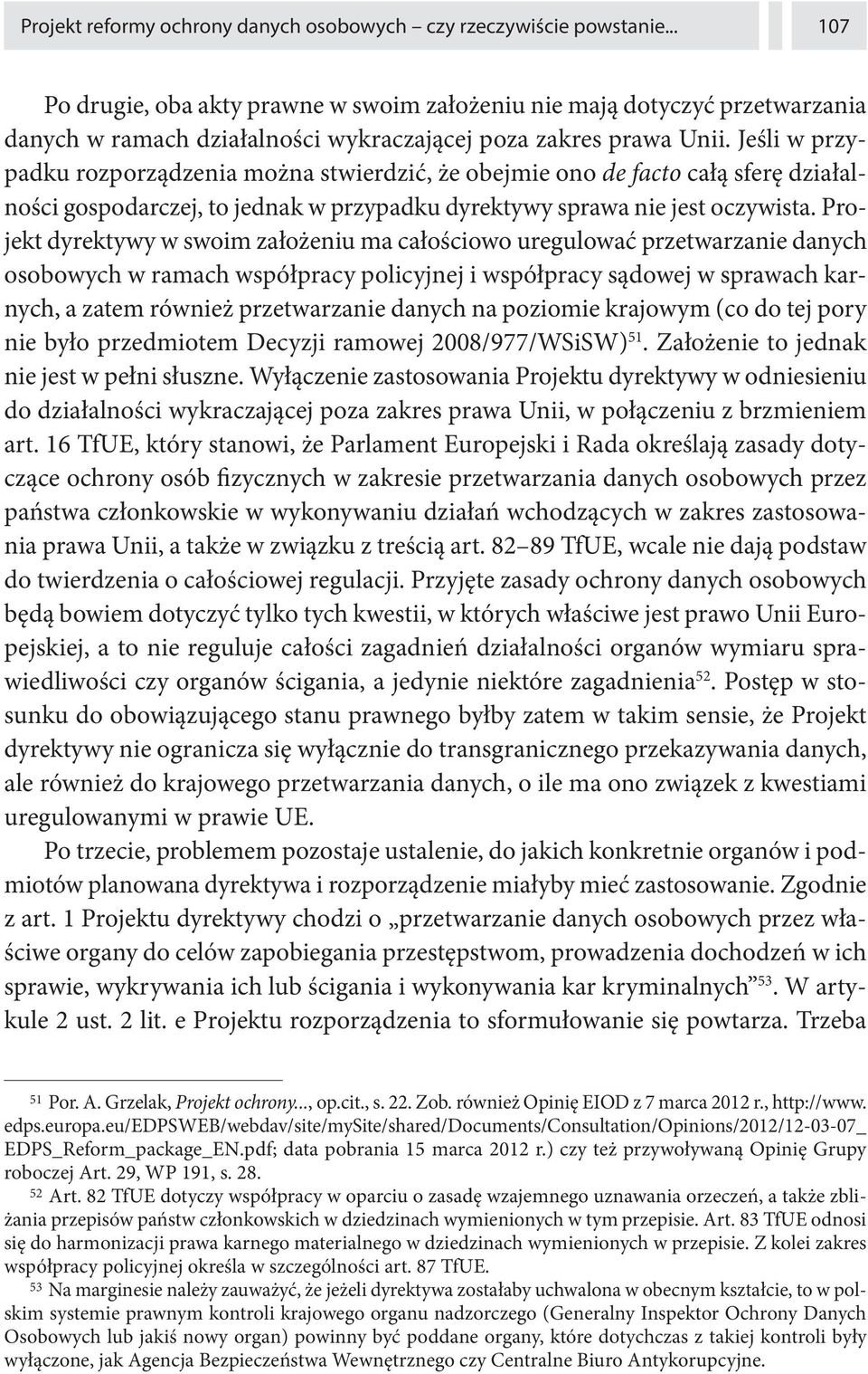 Jeśli w przypadku rozporządzenia można stwierdzić, że obejmie ono de facto całą sferę działalności gospodarczej, to jednak w przypadku dyrektywy sprawa nie jest oczywista.