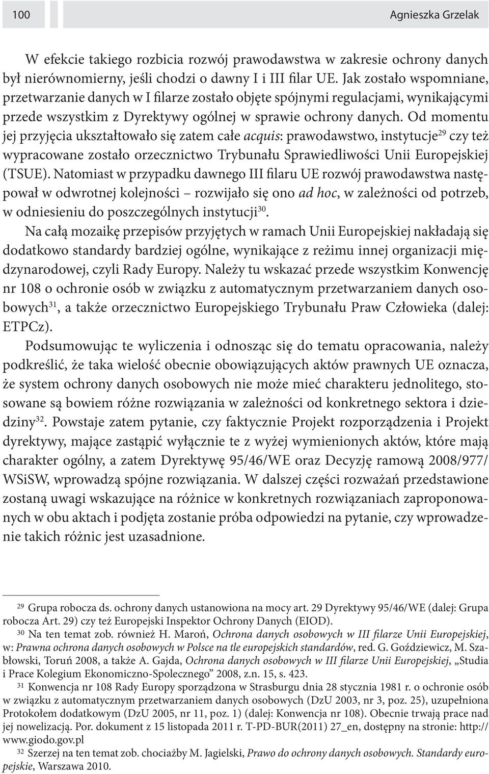 Od momentu jej przyjęcia ukształtowało się zatem całe acquis: prawodawstwo, instytucje 29 czy też wypracowane zostało orzecznictwo Trybunału Sprawiedliwości Unii Europejskiej (TSUE).