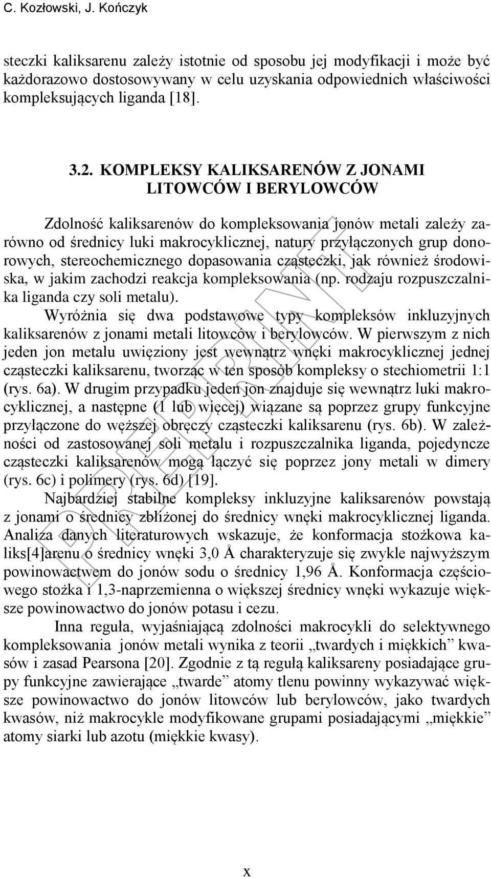 stereochemicznego dopasowania cząsteczki, jak również środowiska, w jakim zachodzi reakcja kompleksowania (np. rodzaju rozpuszczalnika liganda czy soli metalu).