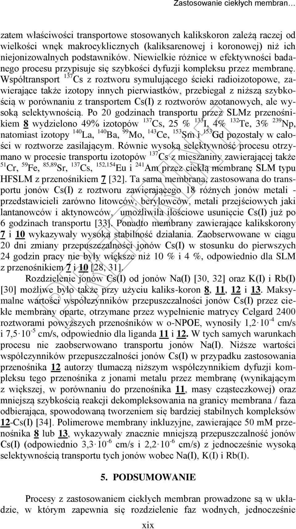 Współtransport 137 Cs z roztworu symulującego ścieki radioizotopowe, zawierające także izotopy innych pierwiastków, przebiegał z niższą szybkością w porównaniu z transportem Cs(I) z roztworów