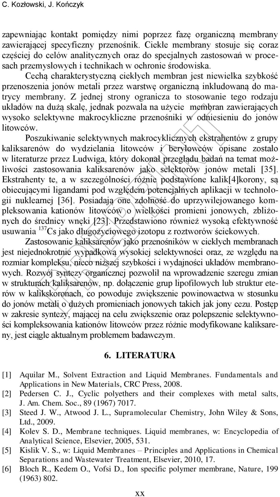Cechą charakterystyczną ciekłych membran jest niewielka szybkość przenoszenia jonów metali przez warstwę organiczną inkludowaną do matrycy membrany.