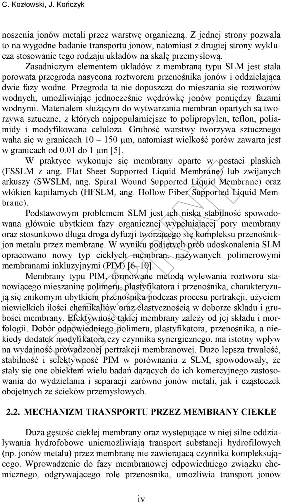 Zasadniczym elementem układów z membraną typu SM jest stała porowata przegroda nasycona roztworem przenośnika jonów i oddzielająca dwie fazy wodne.