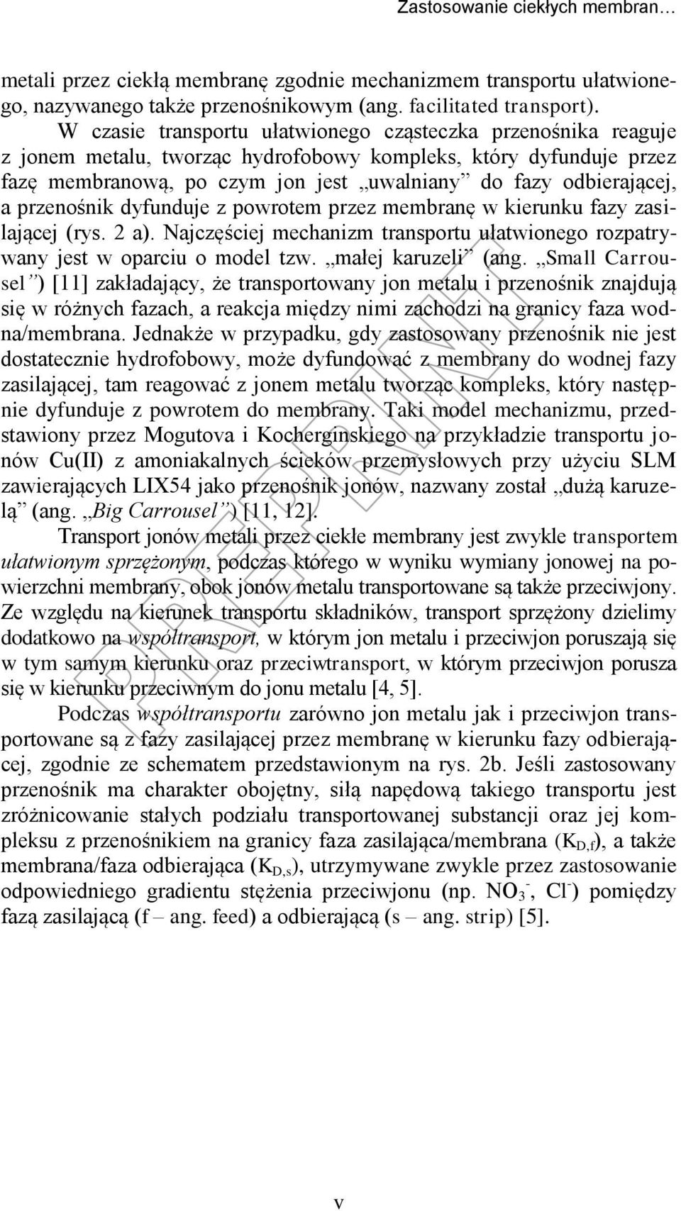 przenośnik dyfunduje z powrotem przez membranę w kierunku fazy zasilającej (rys. 2 a). Najczęściej mechanizm transportu ułatwionego rozpatrywany jest w oparciu o model tzw. małej karuzeli (ang.